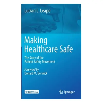 "Making Healthcare Safe: The Story of the Patient Safety Movement" - "" ("Leape Lucian L.")