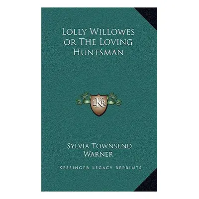 "Lolly Willowes or the Loving Huntsman" - "" ("Warner Sylvia Townsend")