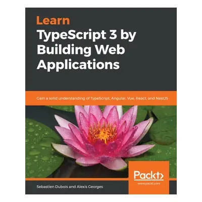 "Learn TypeScript 3 by Building Web Applications" - "" ("DuBois Sebastien")