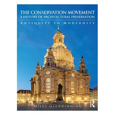 "The Conservation Movement: A History of Architectural Preservation: Antiquity to Modernity" - "