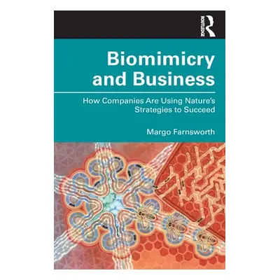 "Biomimicry and Business: How Companies Are Using Nature's Strategies to Succeed" - "" ("Farnswo