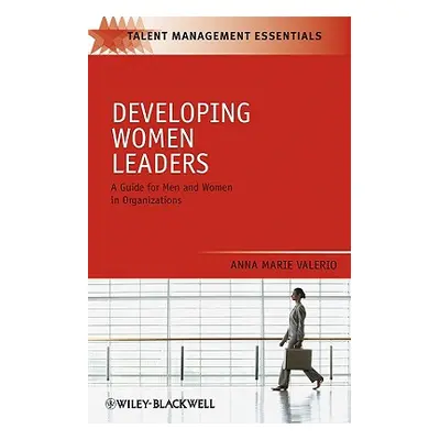 "Developing Women Leaders: A Guide for Men and Women in Organizations" - "" ("Valerio Anna Marie