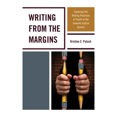 "Writing From the Margins: Exploring the Writing Practices of Youth in the Juvenile Justice Syst