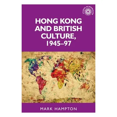 "Hong Kong and British Culture, 1945-97" - "" ("Hampton Mark")