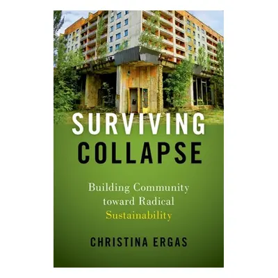 "Surviving Collapse: Building Community Toward Radical Sustainability" - "" ("Ergas Christina")