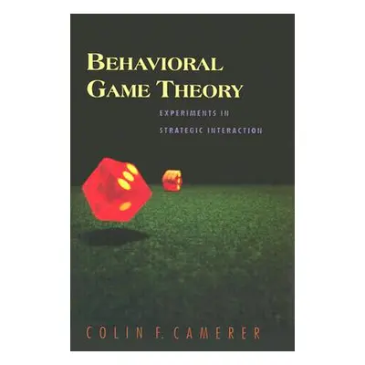 "Behavioral Game Theory: Experiments in Strategic Interaction" - "" ("Camerer Colin F.")