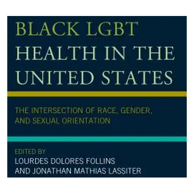 "Black LGBT Health in the United States: The Intersection of Race, Gender, and Sexual Orientatio