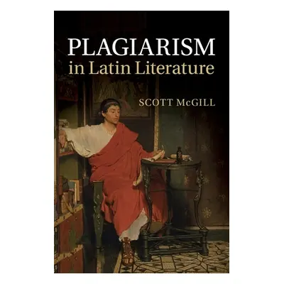 "Plagiarism in Latin Literature" - "" ("McGill Scott")