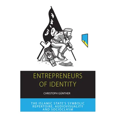 "Entrepreneurs of Identity: The Islamic State's Symbolic Repertoire" - "" ("Gnther Christoph")