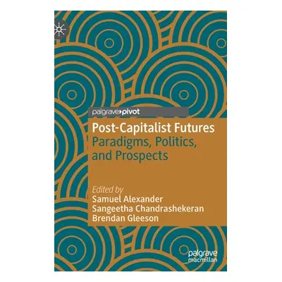 "Post-Capitalist Futures: Paradigms, Politics, and Prospects" - "" ("Alexander Samuel")