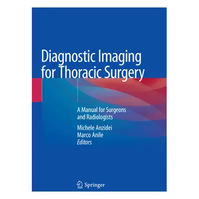 "Diagnostic Imaging for Thoracic Surgery: A Manual for Surgeons and Radiologists" - "" ("Anzidei