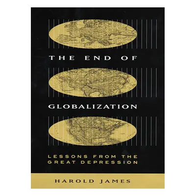 "End of Globalization: Lessons from the Great Depression" - "" ("James Harold")