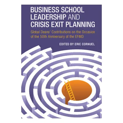 "Business School Leadership and Crisis Exit Planning: Global Deans' Contributions on the Occasio