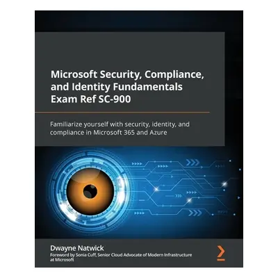 "Microsoft Security, Compliance, and Identity Fundamentals Exam Ref SC-900: Familiarize yourself