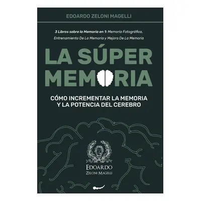 "La Sper Memoria: 3 Libros sobre la Memoria en 1: Memoria Fotogrfica, Entrenamiento De La Memori