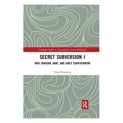 "Secret Subversion I: Mou Zongsan, Kant, and Early Confucianism" - "" ("Wenming Tang")