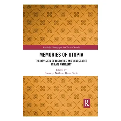 "Memories of Utopia: The Revision of Histories and Landscapes in Late Antiquity" - "" ("Neil Bro