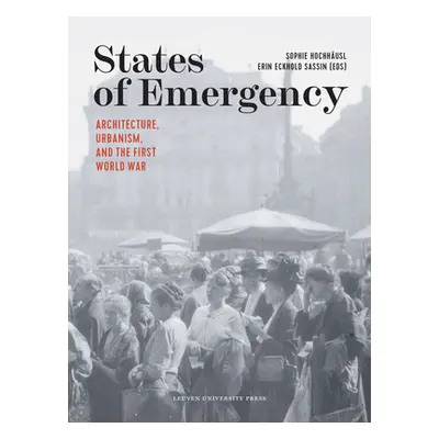 "States of Emergency: Architecture, Urbanism, and the First World War" - "" ("Hochhusl Sophie")