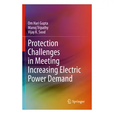 "Protection Challenges in Meeting Increasing Electric Power Demand" - "" ("Hari Gupta Om")