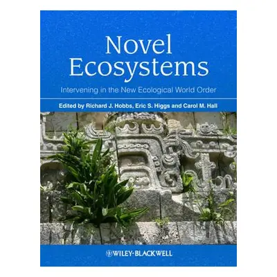 "Novel Ecosystems: Intervening in the New Ecological World Order" - "" ("Hobbs Richard J.")