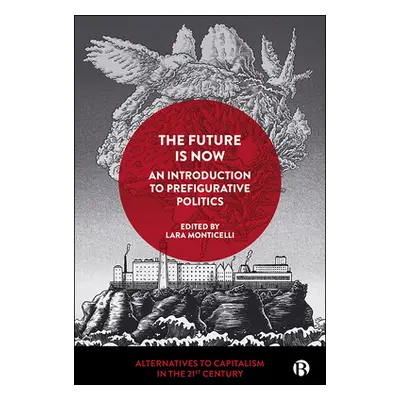 "The Future Is Now: An Introduction to Prefigurative Politics" - "" ("Gea Piccardi Eleonora")