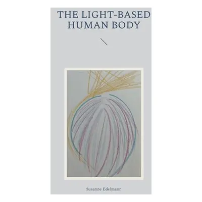 "The light-based human body" - "" ("Edelmann Susanne")