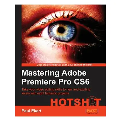 "Mastering Adobe Premiere Pro Cs6" - "" ("Ekert Paul")