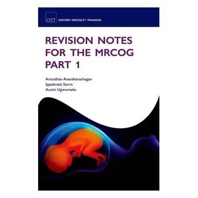 "Revision Notes for the Mrcog Part 1" - "" ("Anantharachagan Arisudhan")