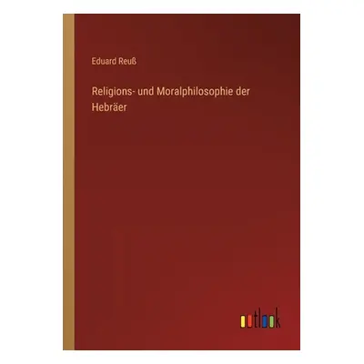 "Religions- und Moralphilosophie der Hebrer" - "" ("Reu Eduard")