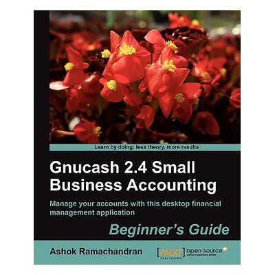 "Gnucash 2.4 Small Business Accounting: Beginner's Guide" - "" ("Ramachandran Ashok")