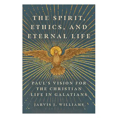 "The Spirit, Ethics, and Eternal Life: Paul's Vision for the Christian Life in Galatians" - "" (