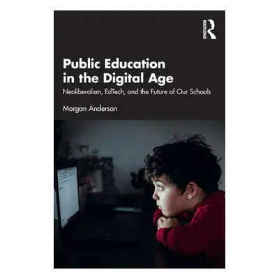 "Public Education in the Digital Age: Neoliberalism, EdTech, and the Future of Our Schools" - ""