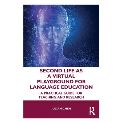 "Second Life as a Virtual Playground for Language Education: A Practical Guide for Teaching and 