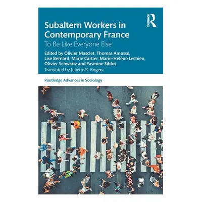 "Subaltern Workers in Contemporary France: To Be Like Everyone Else" - "" ("Masclet Olivier")