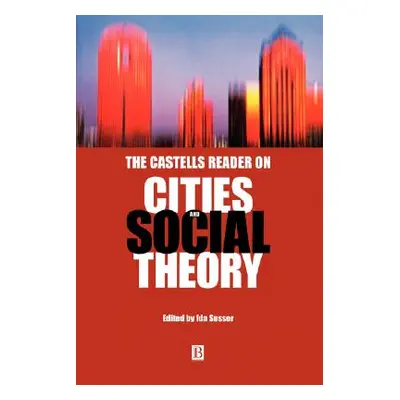 "Castells Reader Cities Social Theory" - "" ("Susser Ida")