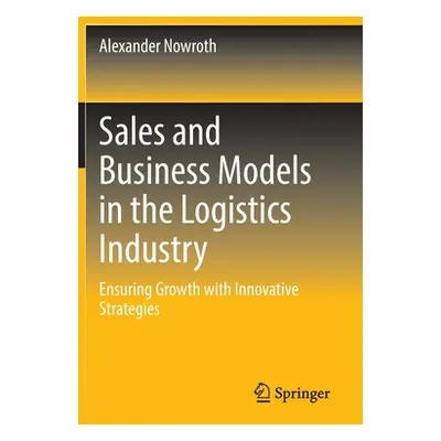 "Sales and Business Models in the Logistics Industry: Ensuring Growth with Innovative Strategies