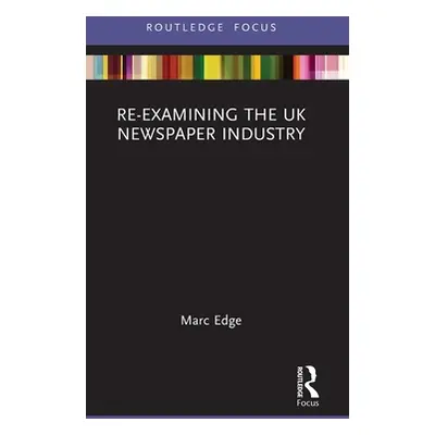 "Re-examining the UK Newspaper Industry" - "" ("Edge Marc")