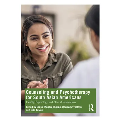 "Counseling and Psychotherapy for South Asian Americans: Identity, Psychology, and Clinical Impl