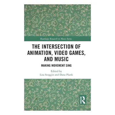 "The Intersection of Animation, Video Games, and Music: Making Movement Sing" - "" ("Scoggin Lis