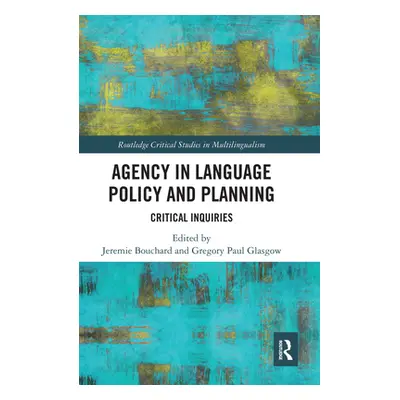 "Agency in Language Policy and Planning:: Critical Inquiries" - "" ("Bouchard Jeremie")