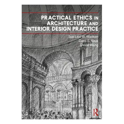 "Practical Ethics in Architecture and Interior Design Practice" - "" ("Madsen Sue Lani")