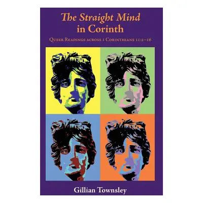 "The Straight Mind in Corinth: Queer Readings across 1 Corinthians 11:2-16" - "" ("Townsley Gill