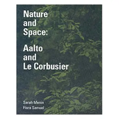 "Nature and Space: Aalto and Le Corbusier" - "" ("Menin Sarah")