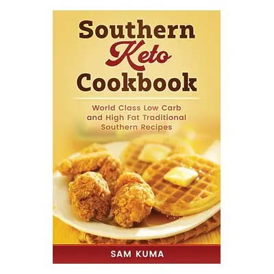 "Southern Keto Cookbook: World Class High Fat and Low Carb Southern Recipes" - "" ("Kuma Sam")