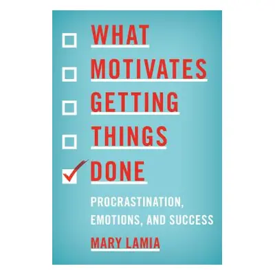 "What Motivates Getting Things Done: Procrastination, Emotions, and Success" - "" ("Lamia Mary")