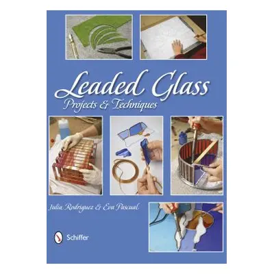 "Leaded Glass: Projects and Techniques" - "" ("Rodriguez Julia")