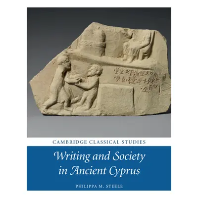 "Writing and Society in Ancient Cyprus" - "" ("Steele Philippa M.")