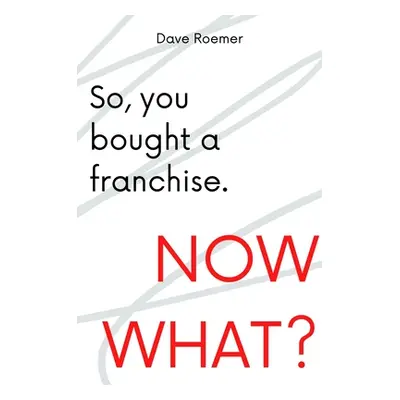 "So, You Bought a Franchise. Now What?" - "" ("Roemer David")