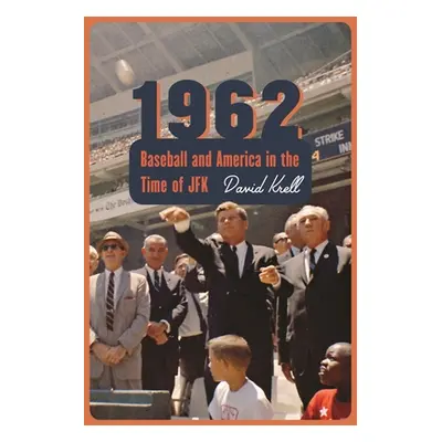 "1962: Baseball and America in the Time of JFK" - "" ("Krell David")