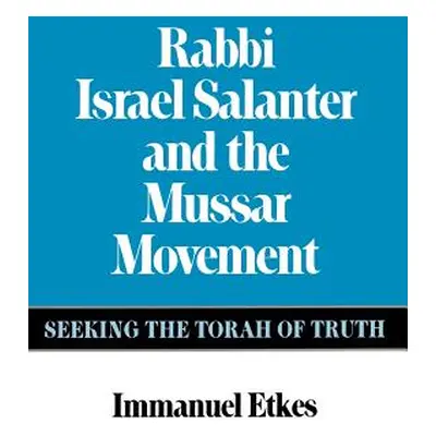 "Rabbi Israel Salanter and the Mussar Movement" - "" ("Etkes Immanuel")